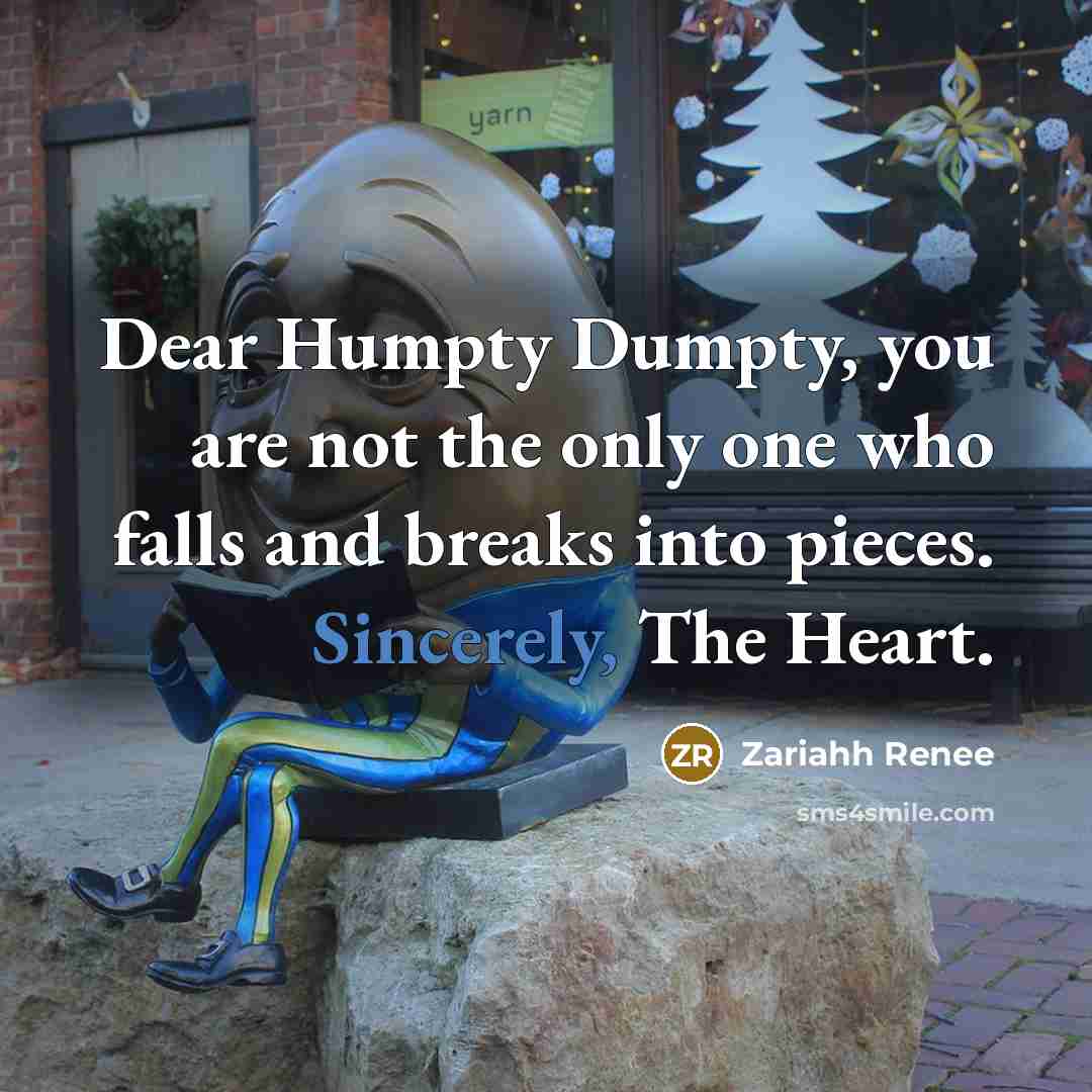 “Dear Humpty Dumpty, you are not the only one who…” quote by Zariahh Renee