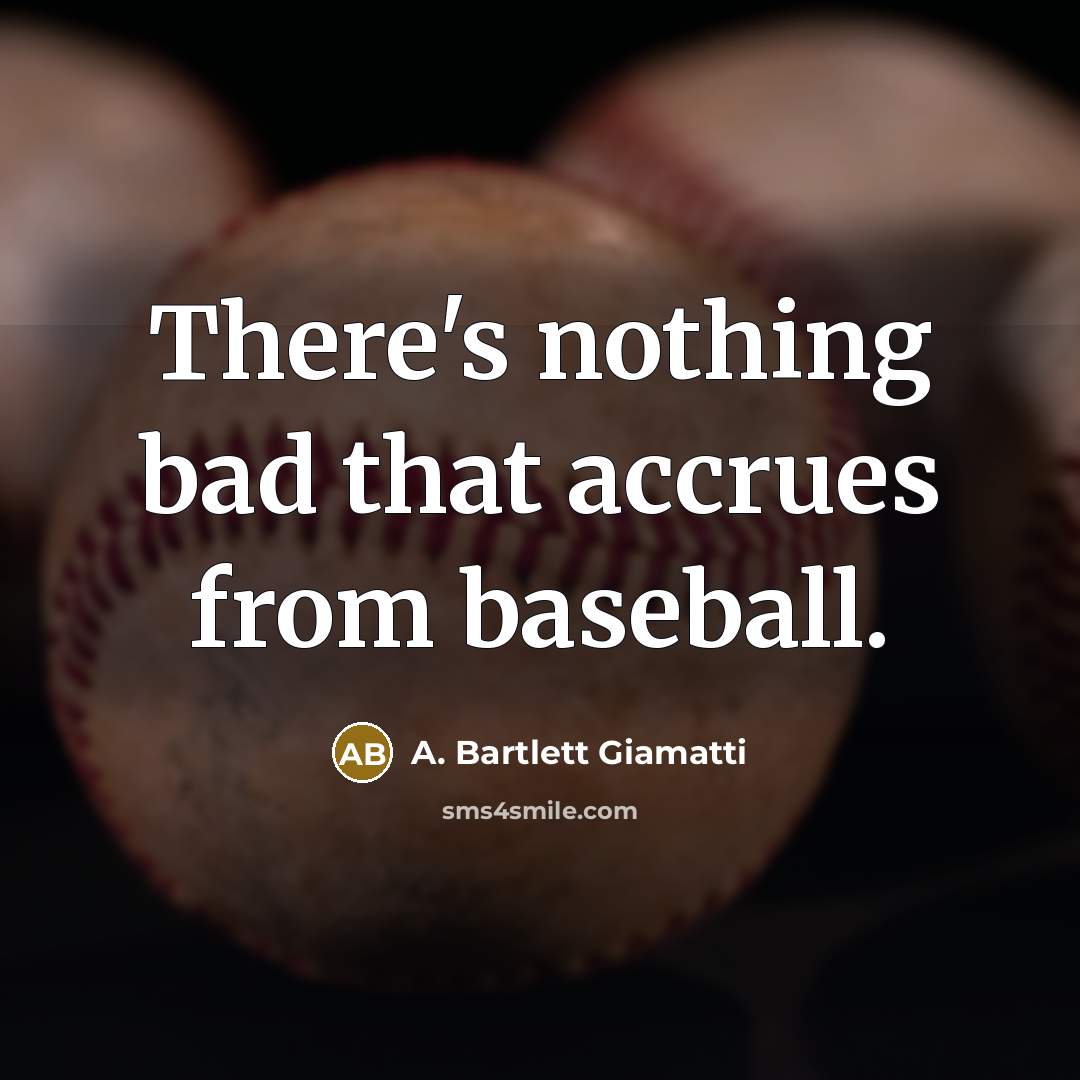 “There's nothing bad that accrues from baseball.…” quote by A. Bartlett Giamatti