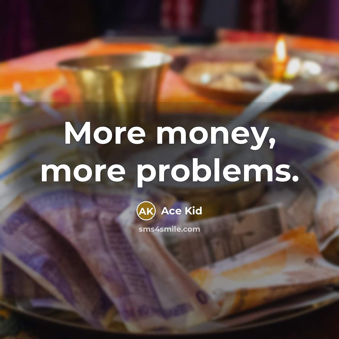 “More money, more problems.…” quote by Ace Kid
