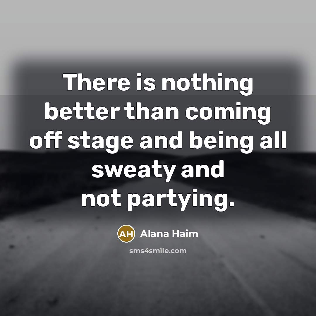 “There is nothing better than coming off stage and being…” quote by Alana Haim