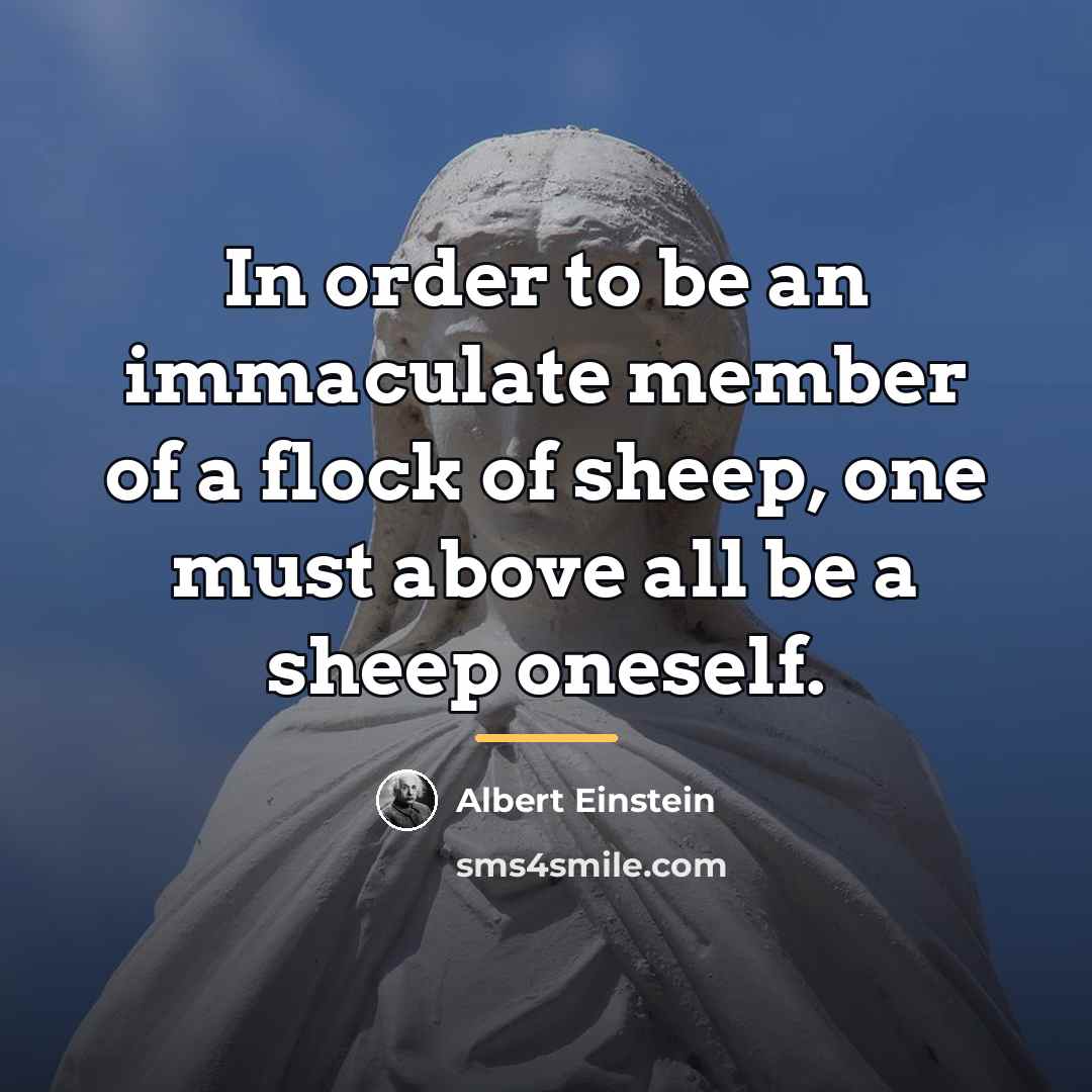 “In order to be an immaculate member of a flock…” quote by Albert Einstein