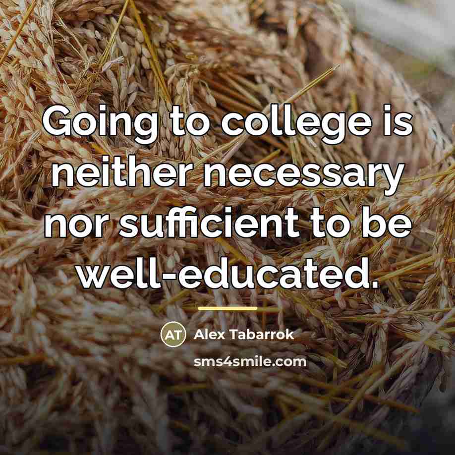 “Going to college is neither necessary nor sufficient to be…” quote by Alex Tabarrok