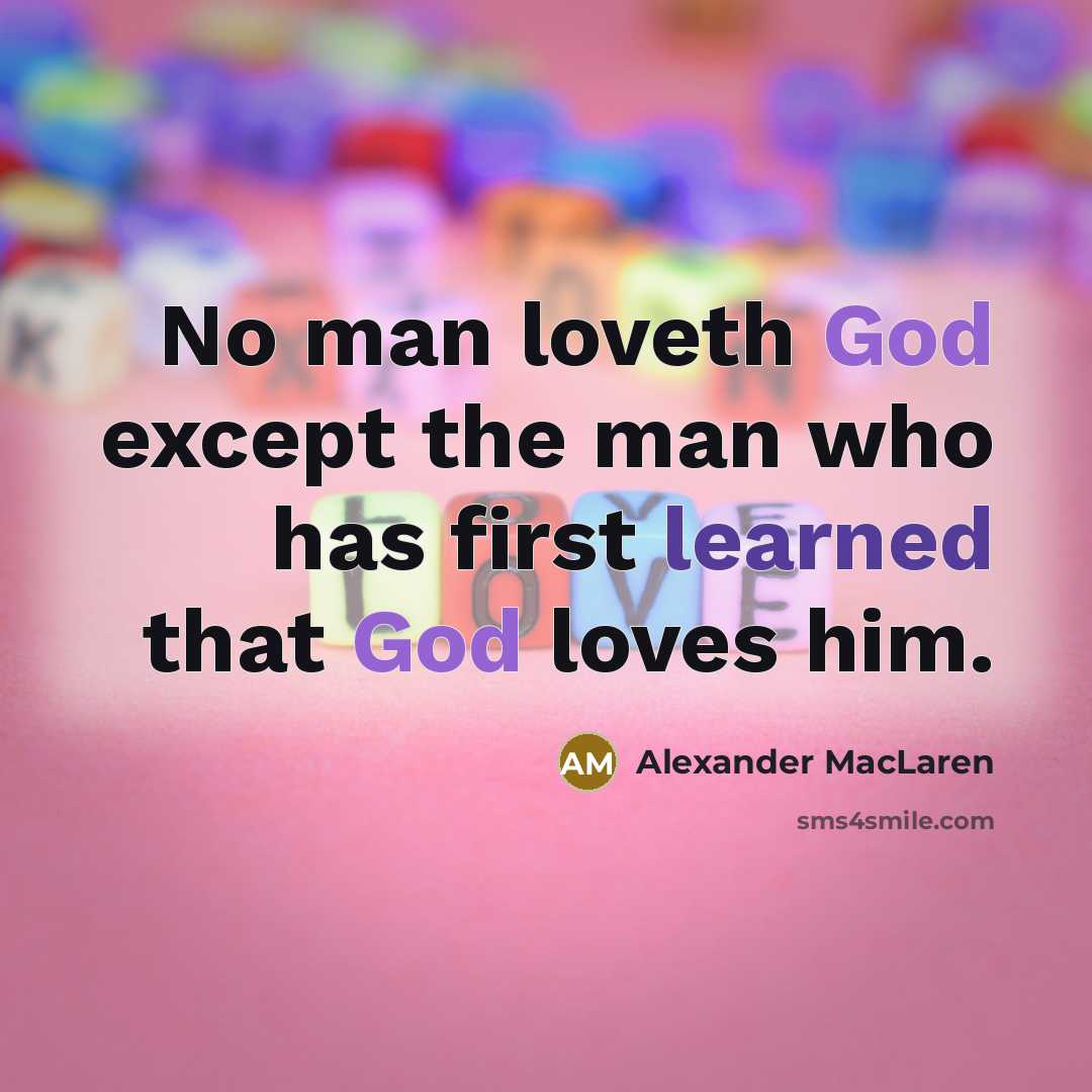 “No man loveth God except the man who has first…” quote by Alexander MacLaren
