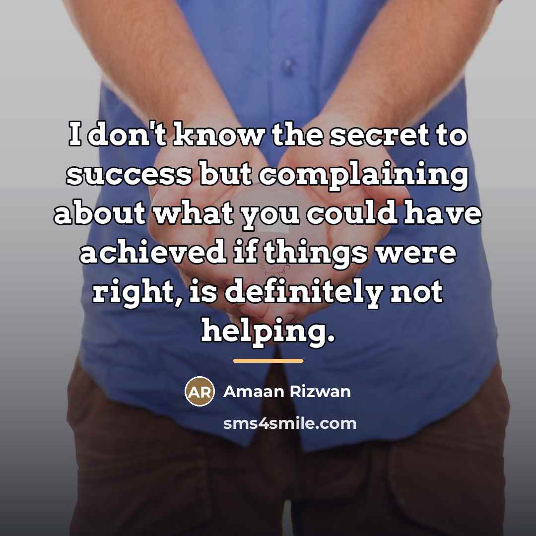 “I don't know the secret to success but complaining about…” quote by Amaan Rizwan