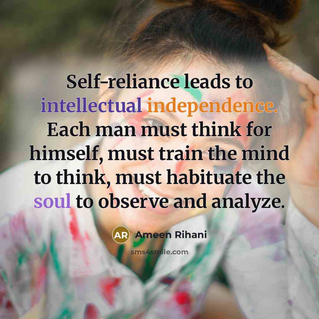 “Self-reliance leads to intellectual independence. Each man must think for…” quote by Ameen Rihani