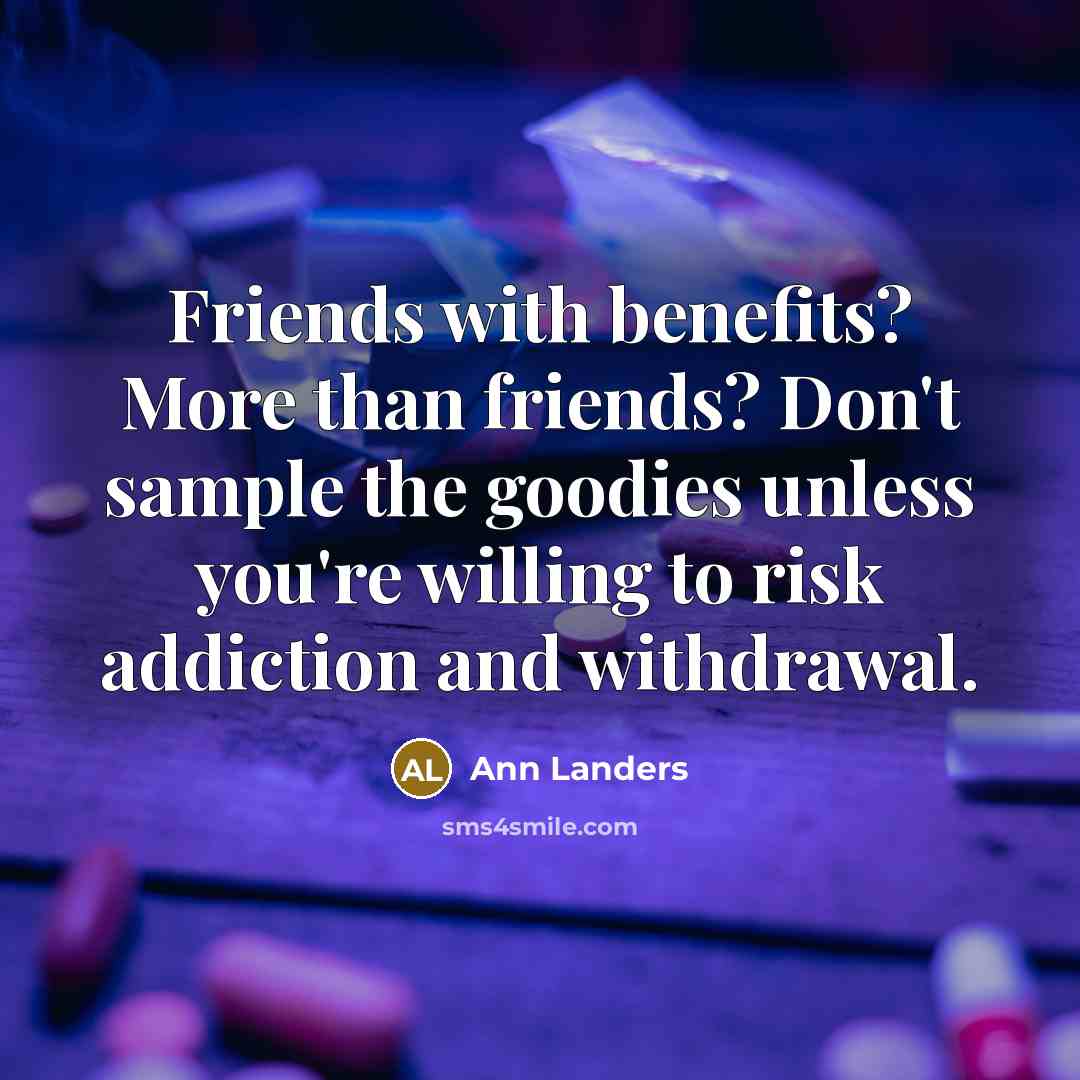 “Friends with benefits? More than friends? Don't sample the goodies…” quote by Ann Landers