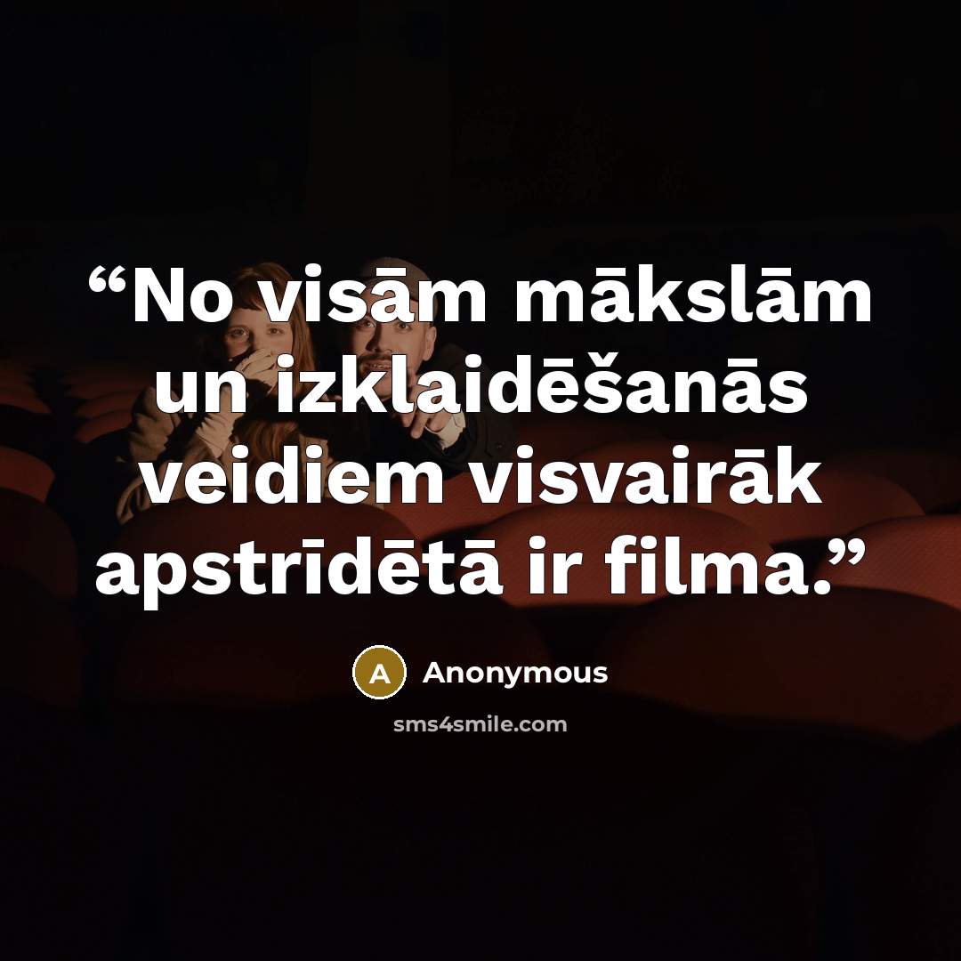 “No visām mākslām un izklaidēšanās veidiem visvairāk apstrīdētā ir filma.” quote by Anonymous