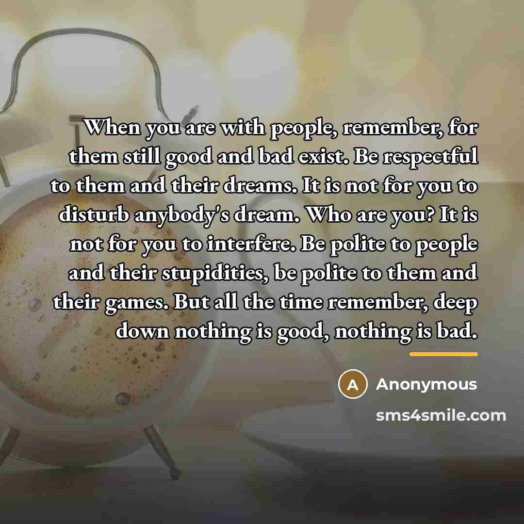 “When you are with people, remember, for them still good…” quote by Anonymous