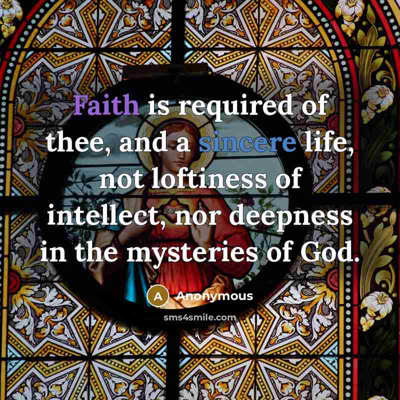 “Faith is required of thee, and a sincere life, not…” quote by Anonymous