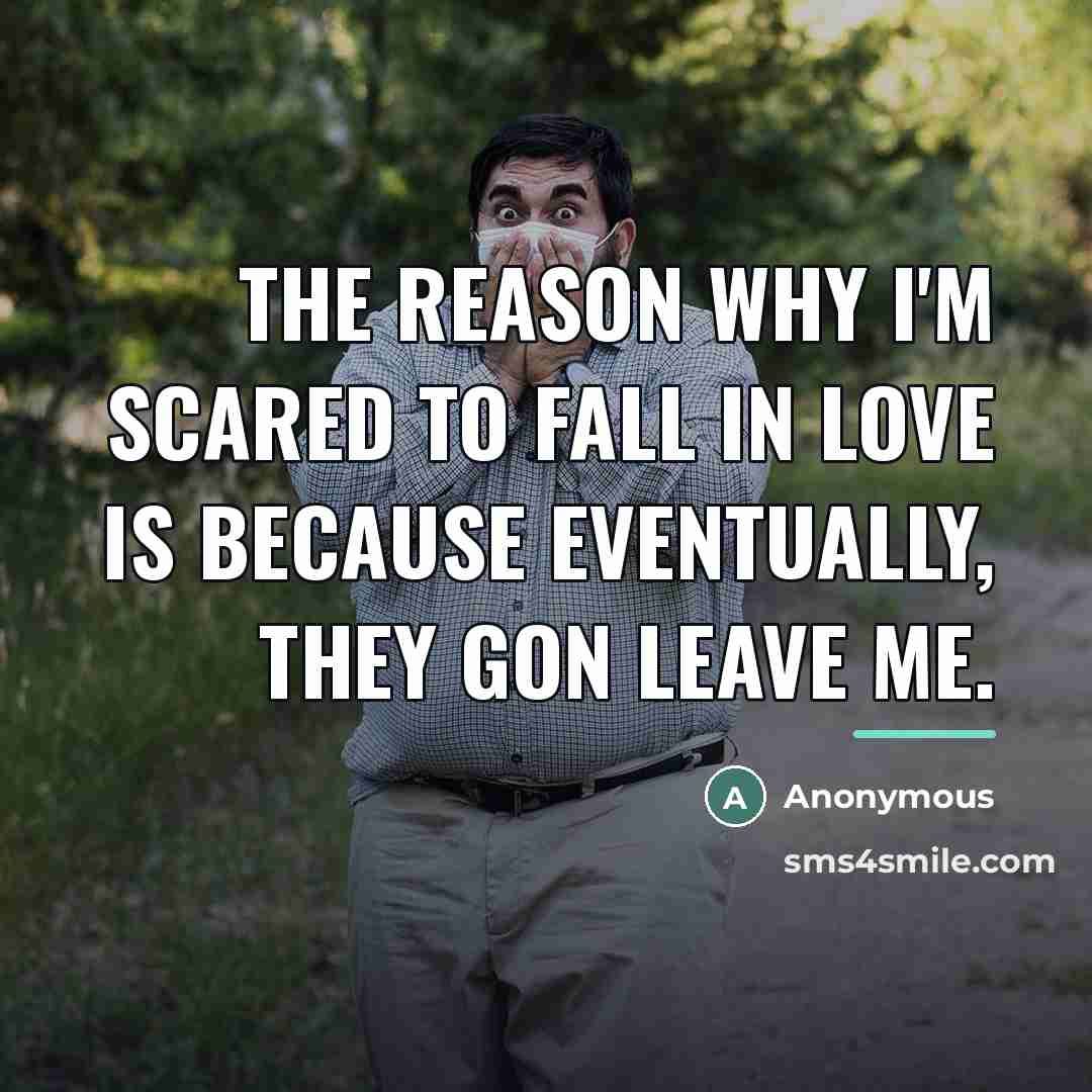 “The reason why I'm scared to fall in love is…” quote by Anonymous