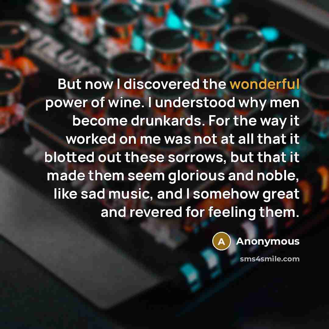 “But now I discovered the wonderful power of wine. I…” quote by Anonymous