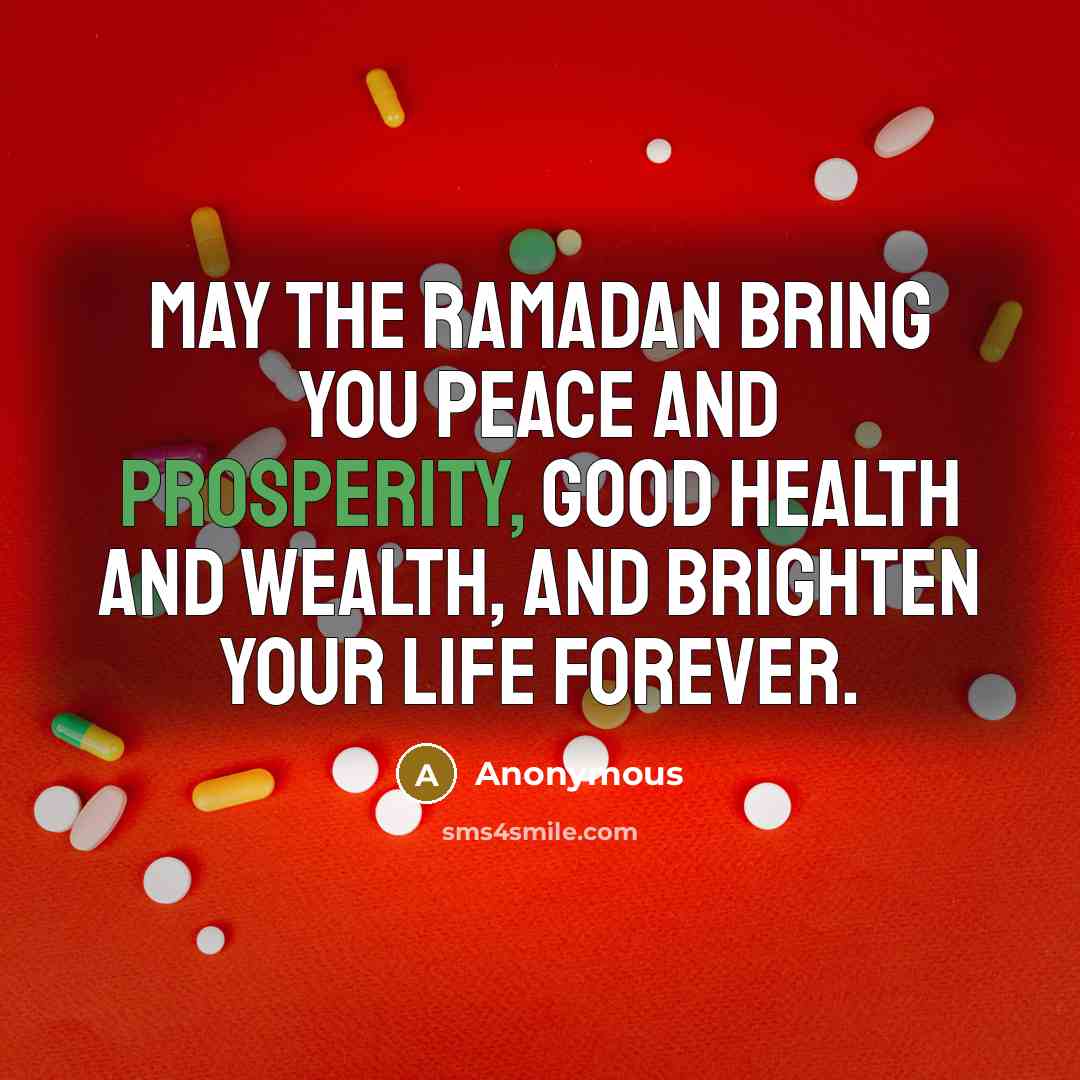 “May the Ramadan bring you peace and prosperity, good health and wealth, and brighten your life forever.” quote by Anonymous