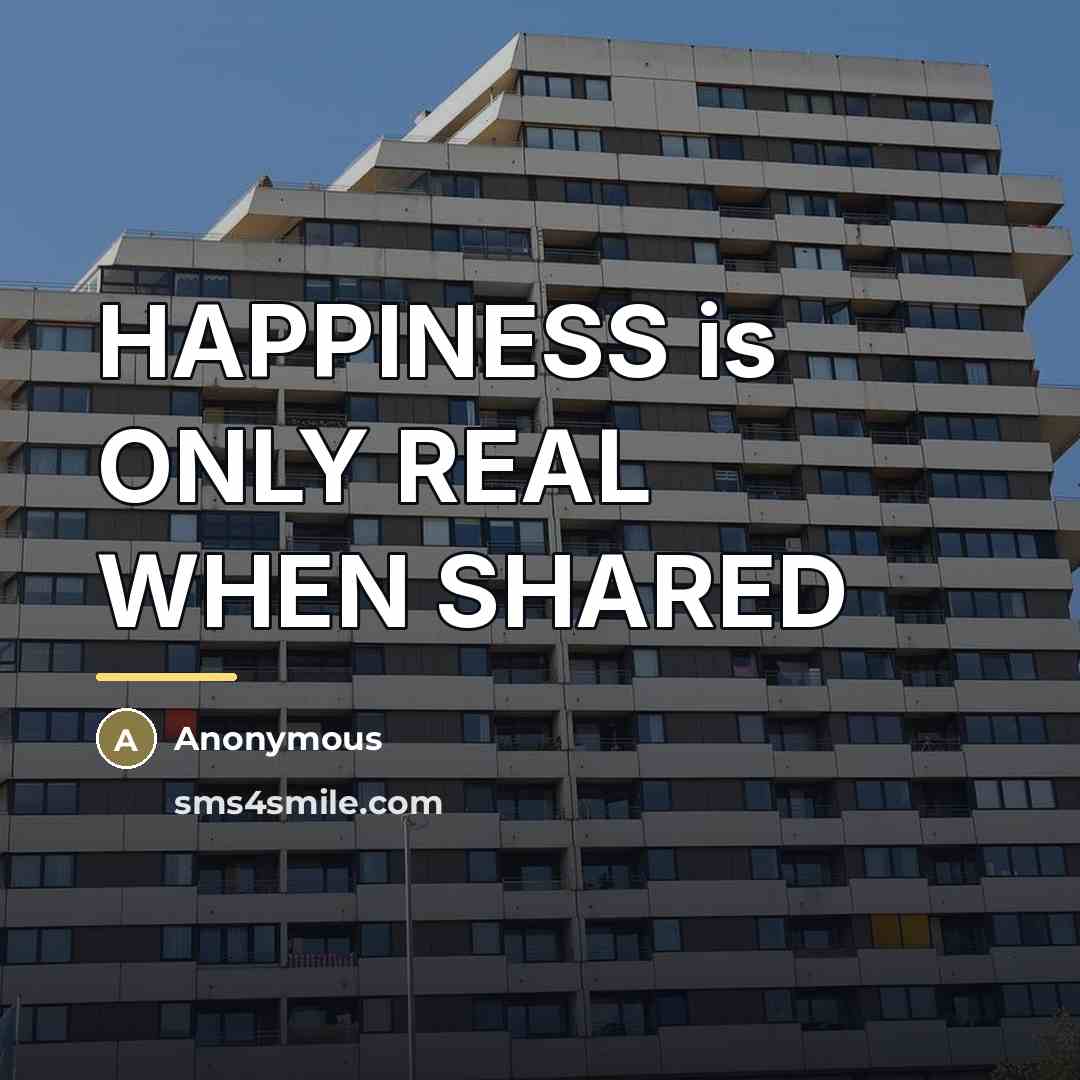“HAPPINESS is ONLY REAL WHEN SHARED…” quote by Anonymous