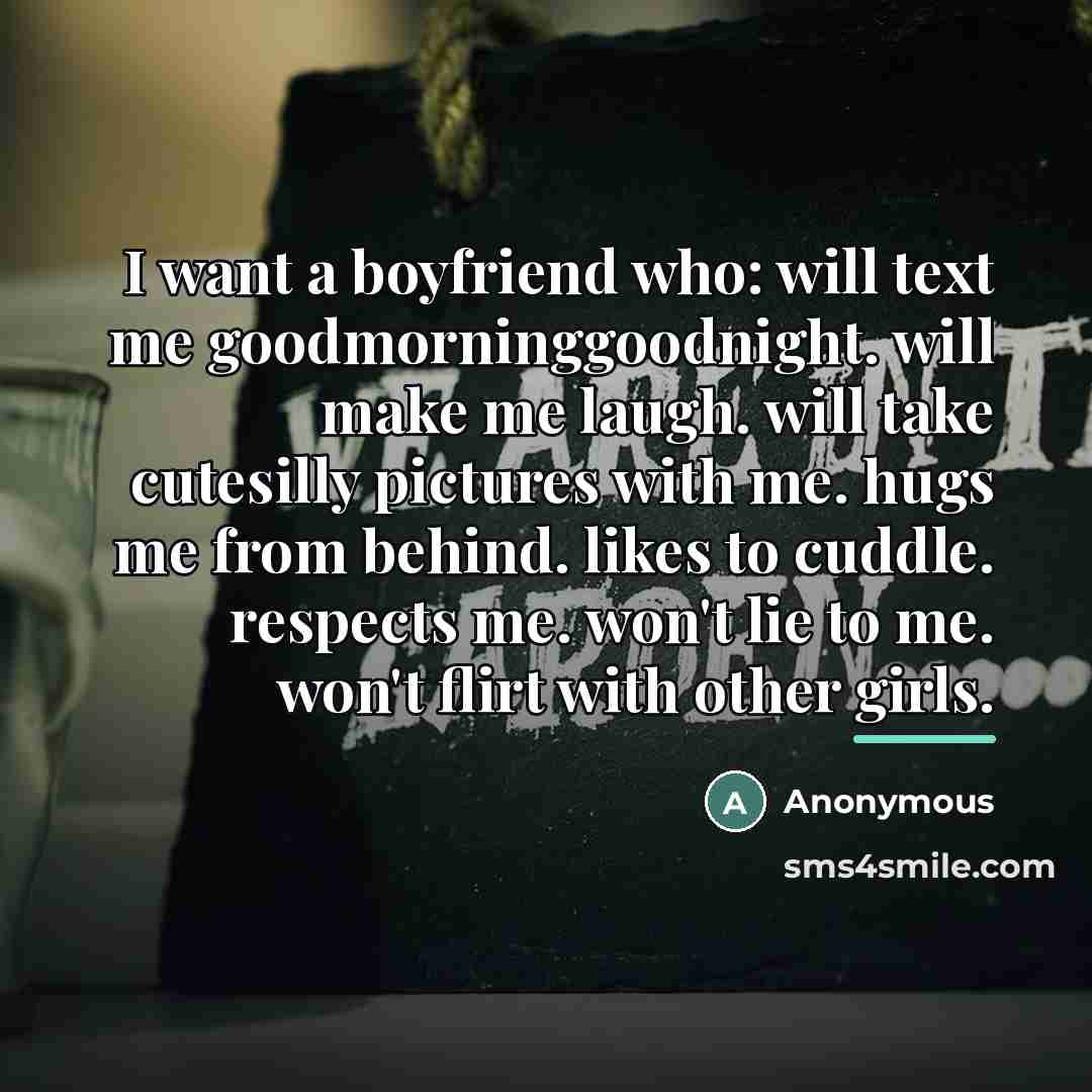 “I want a boyfriend who: will text me goodmorninggoodnight. will…” quote by Anonymous