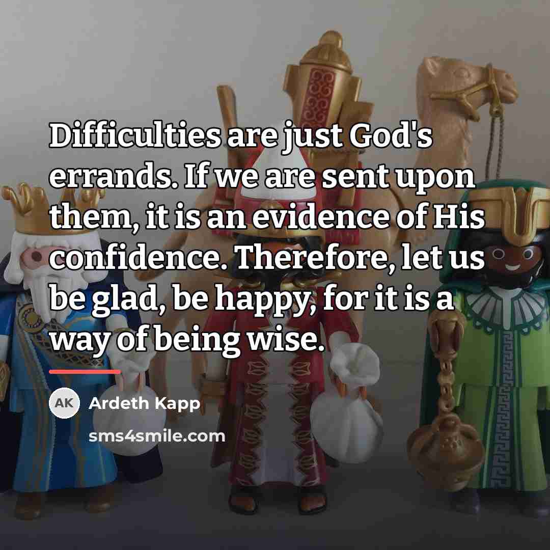 “Difficulties are just God's errands. If we are sent upon…” quote by Ardeth Kapp