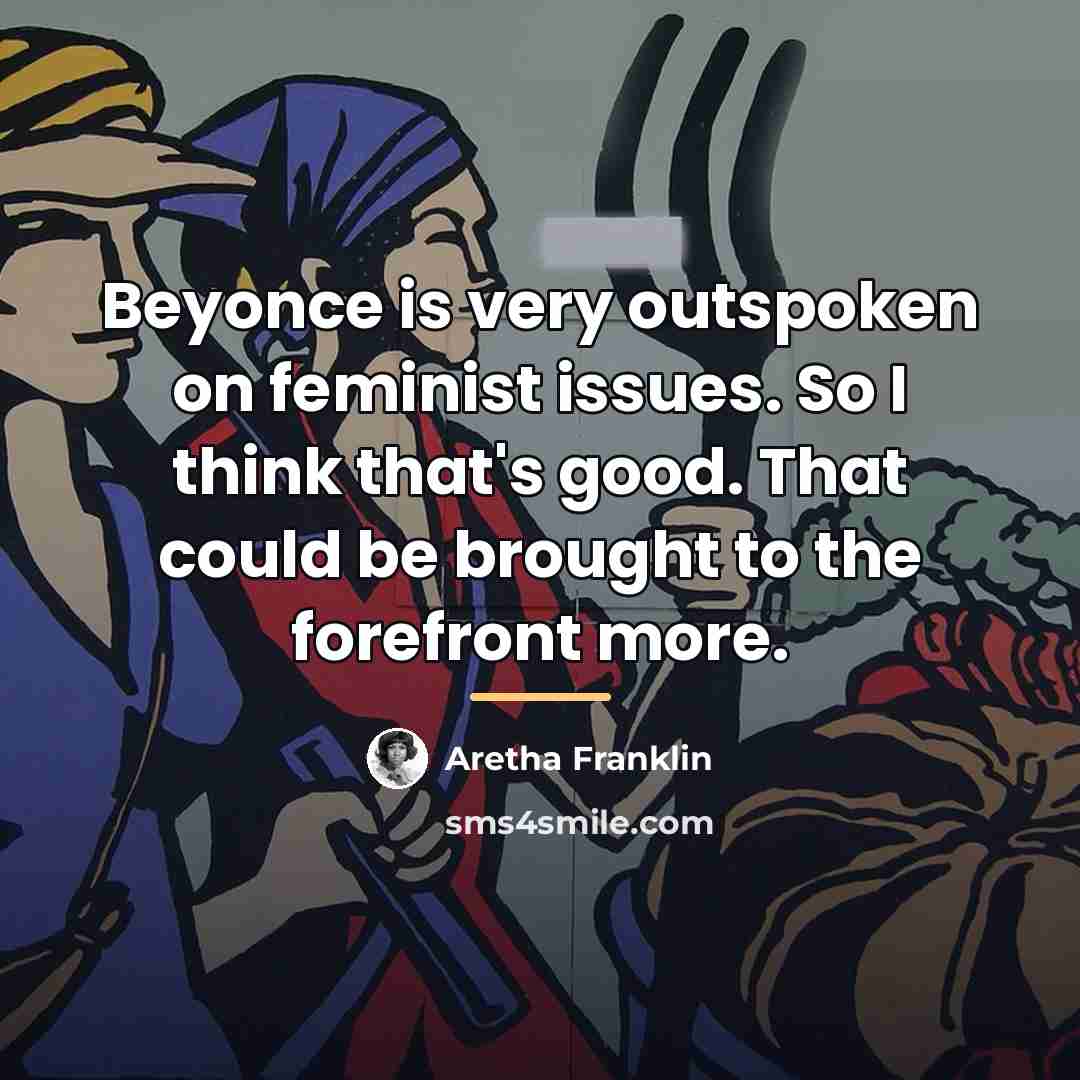 “Beyonce is very outspoken on feminist issues. So I think…” quote by Aretha Franklin