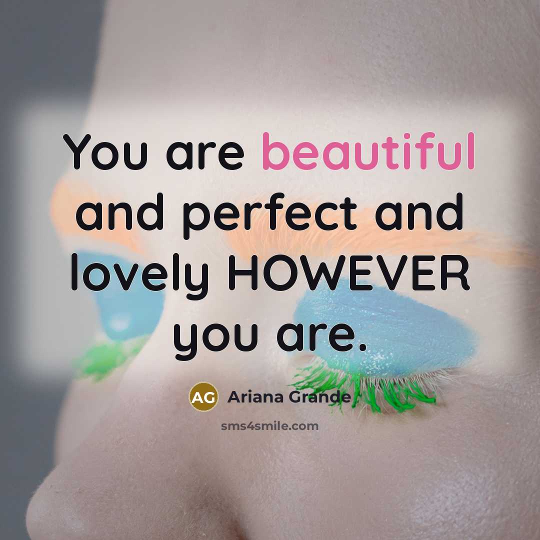 “You are beautiful and perfect and lovely HOWEVER you are.…” quote by Ariana Grande