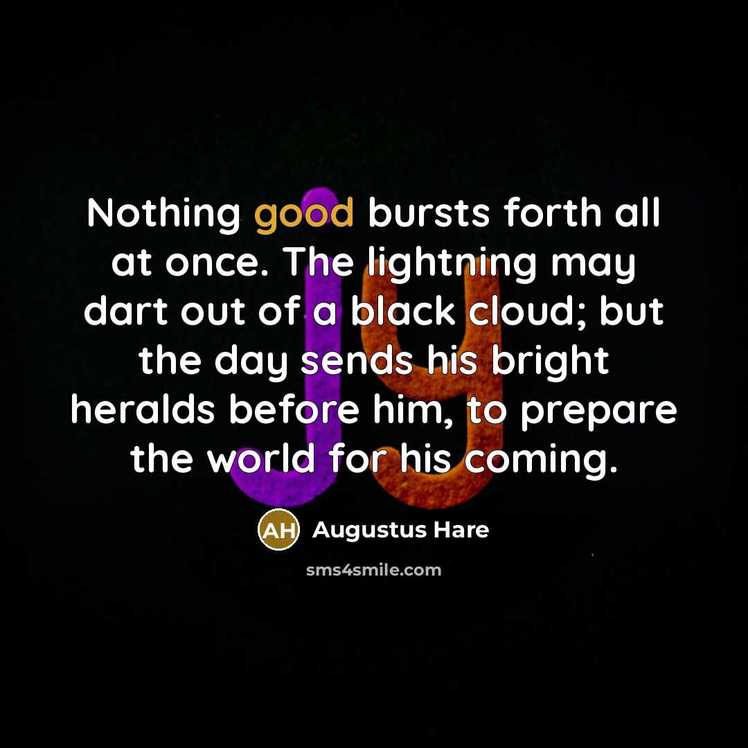 “Nothing good bursts forth all at once. The lightning may…” quote by Augustus Hare