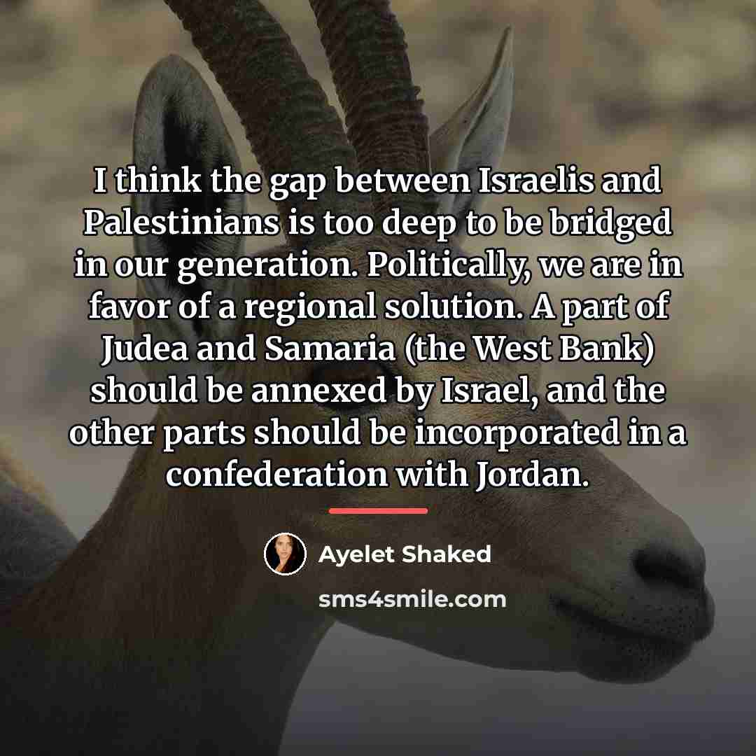 “I think the gap between Israelis and Palestinians is too…” quote by Ayelet Shaked