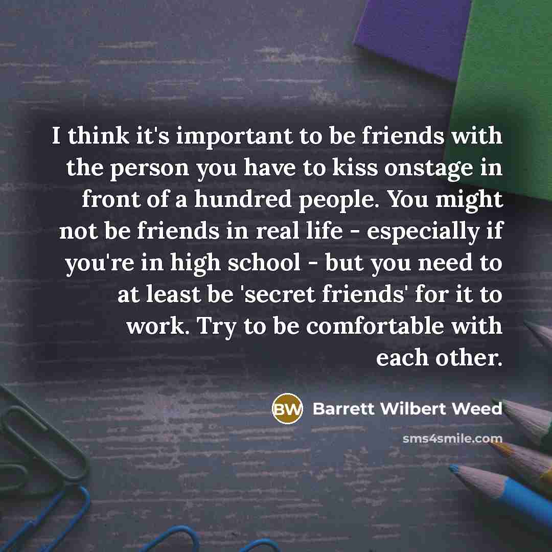 “I think it's important to be friends with the person…” quote by Barrett Wilbert Weed
