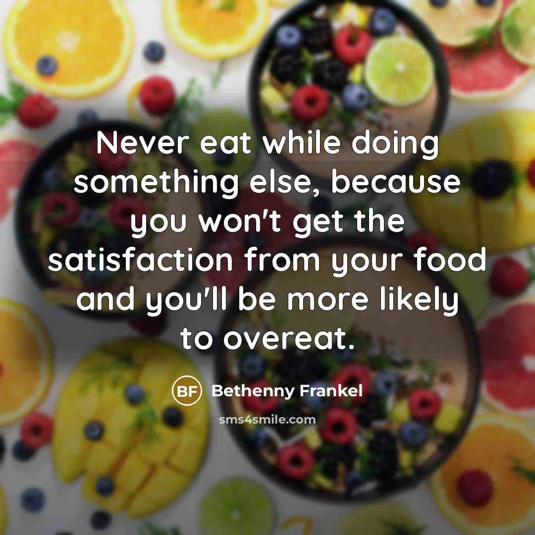 “Never eat while doing something else, because you won't get…” quote by Bethenny Frankel