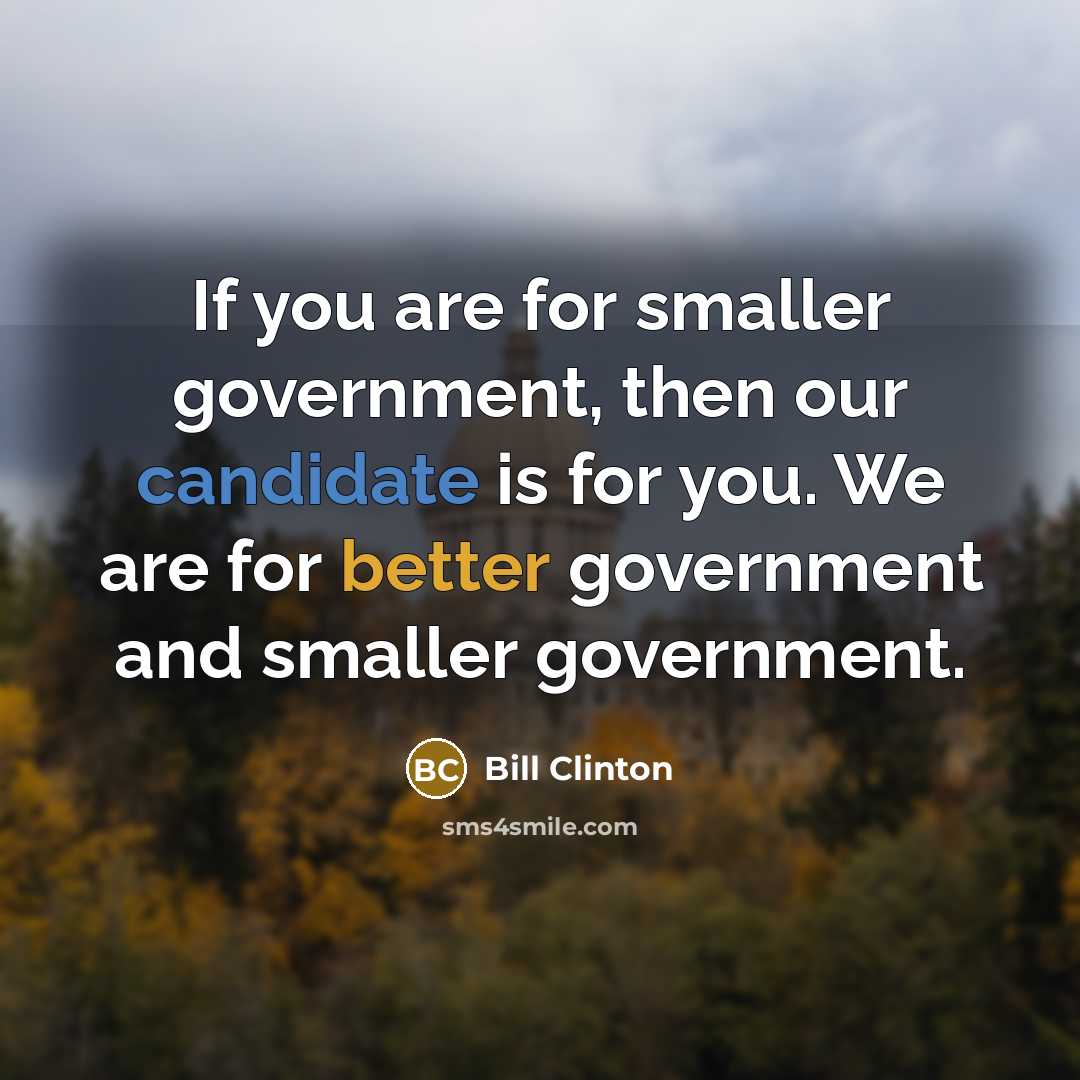 “If you are for smaller government, then our candidate is…” quote by Bill Clinton