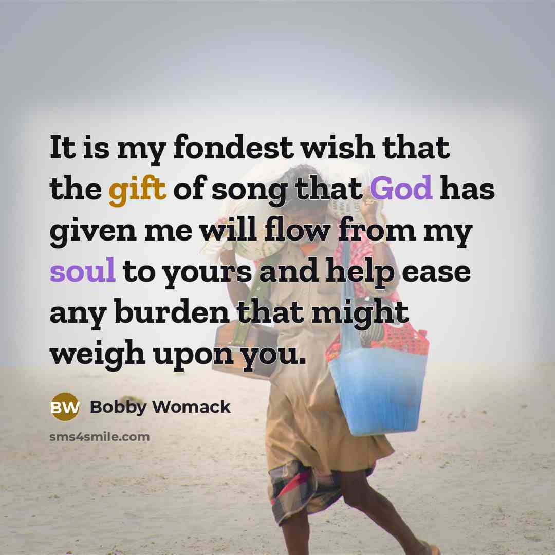 “It is my fondest wish that the gift of song…” quote by Bobby Womack