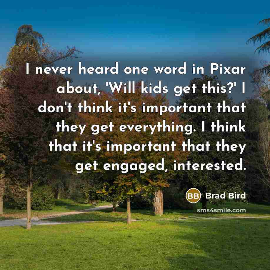 “I never heard one word in Pixar about, 'Will kids…” quote by Brad Bird
