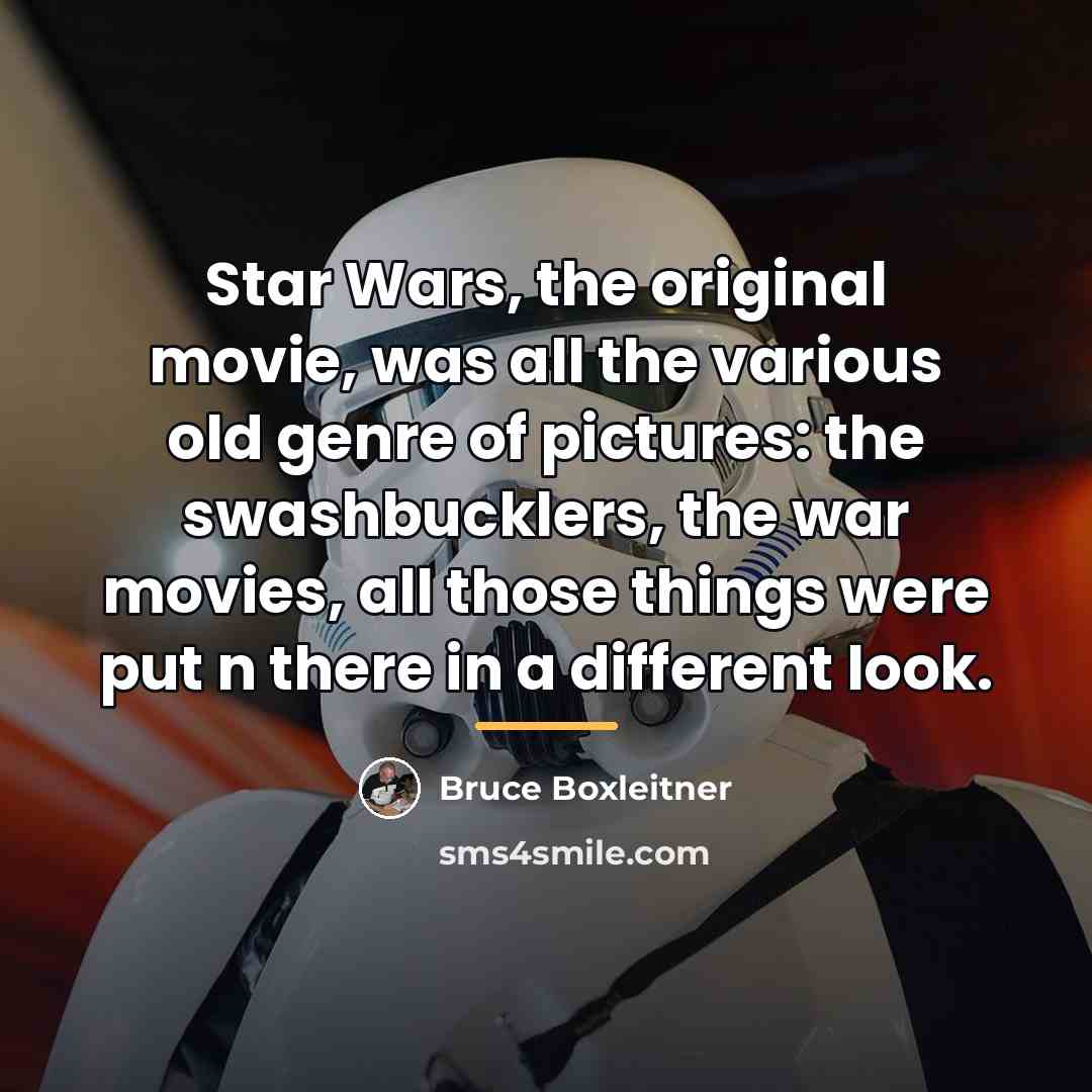 “Star Wars, the original movie, was all the various old…” quote by Bruce Boxleitner
