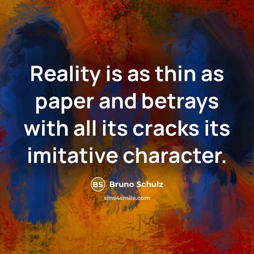 “Reality is as thin as paper and betrays with all…” quote by Bruno Schulz