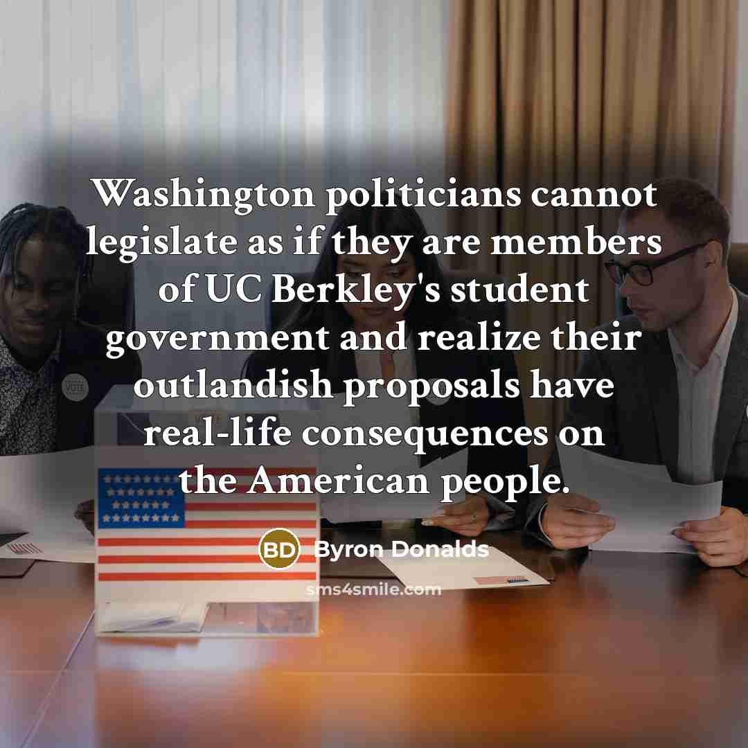 “Washington politicians cannot legislate as if they are members of…” quote by Byron Donalds