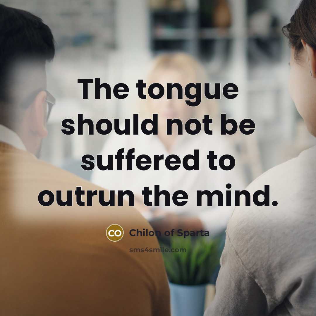 “The tongue should not be suffered to outrun the mind.…” quote by Chilon of Sparta
