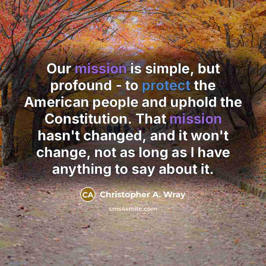 “Our mission is simple, but profound - to protect the…” quote by Christopher A. Wray