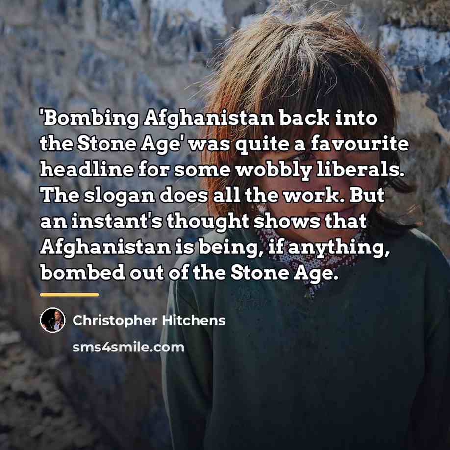 “'Bombing Afghanistan back into the Stone Age' was quite a…” quote by Christopher Hitchens