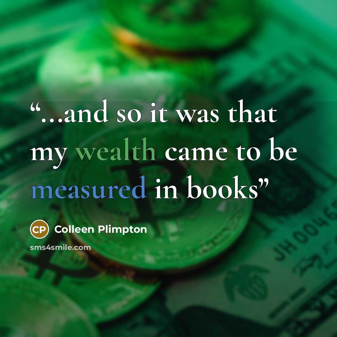 “...and so it was that my wealth came to be measured in books” quote by Colleen Plimpton