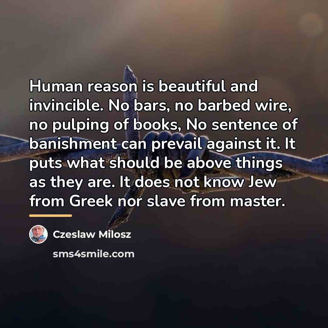 “Human reason is beautiful and invincible. No bars, no barbed…” quote by Czeslaw Milosz