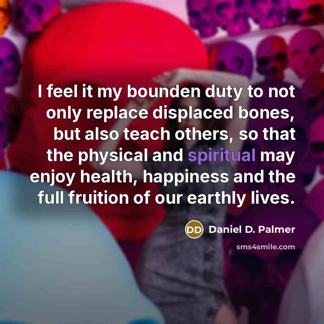 “I feel it my bounden duty to not only replace…” quote by Daniel D. Palmer