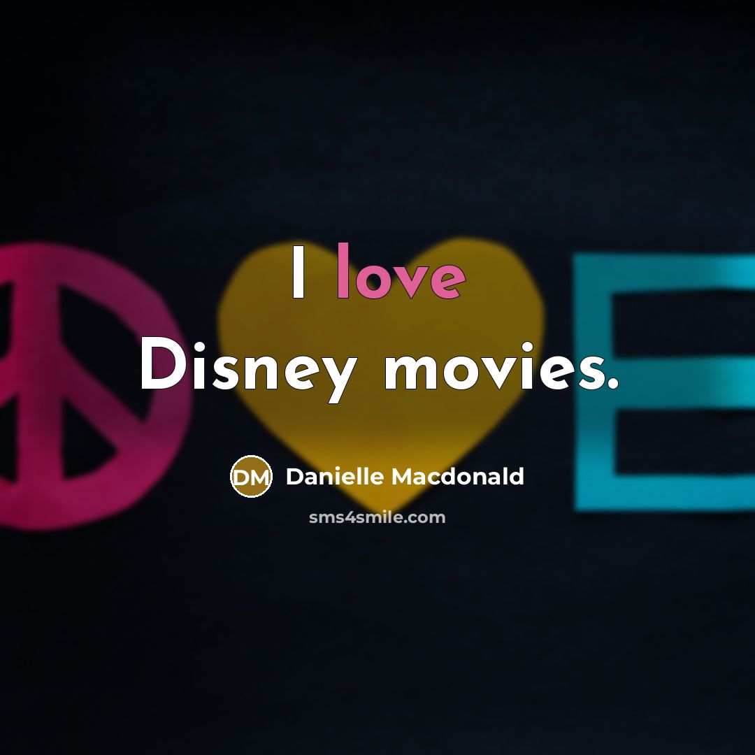 “I love Disney movies.…” quote by Danielle Macdonald
