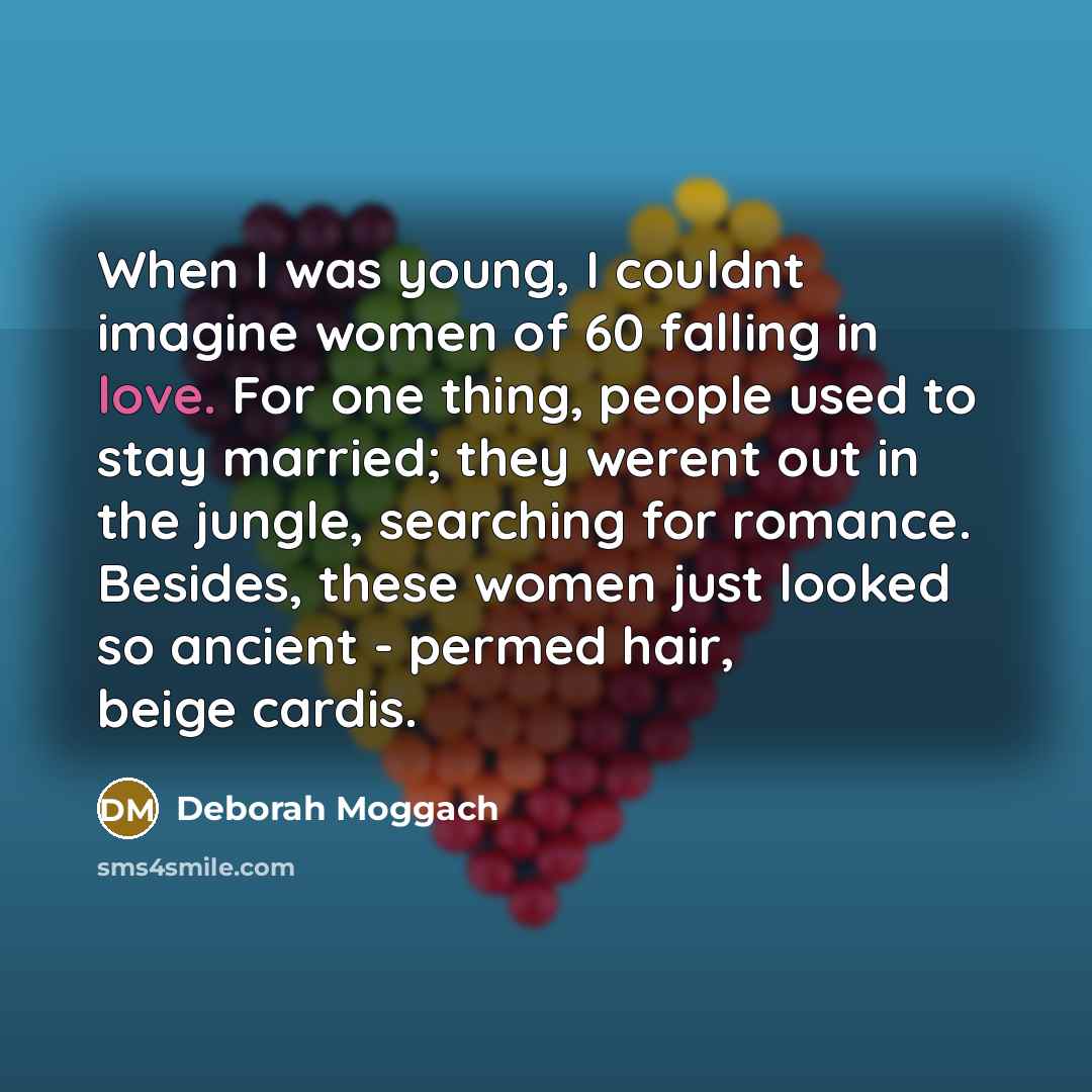 “When I was young, I couldnt imagine women of 60…” quote by Deborah Moggach