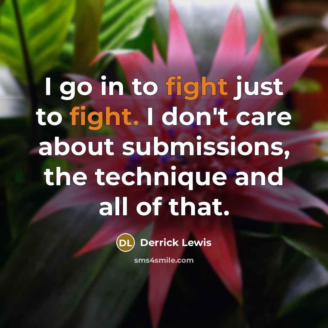 “I go in to fight just to fight. I don't…” quote by Derrick Lewis