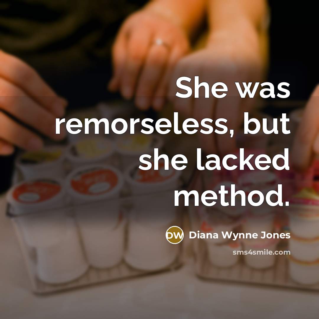 “She was remorseless, but she lacked method.…” quote by Diana Wynne Jones