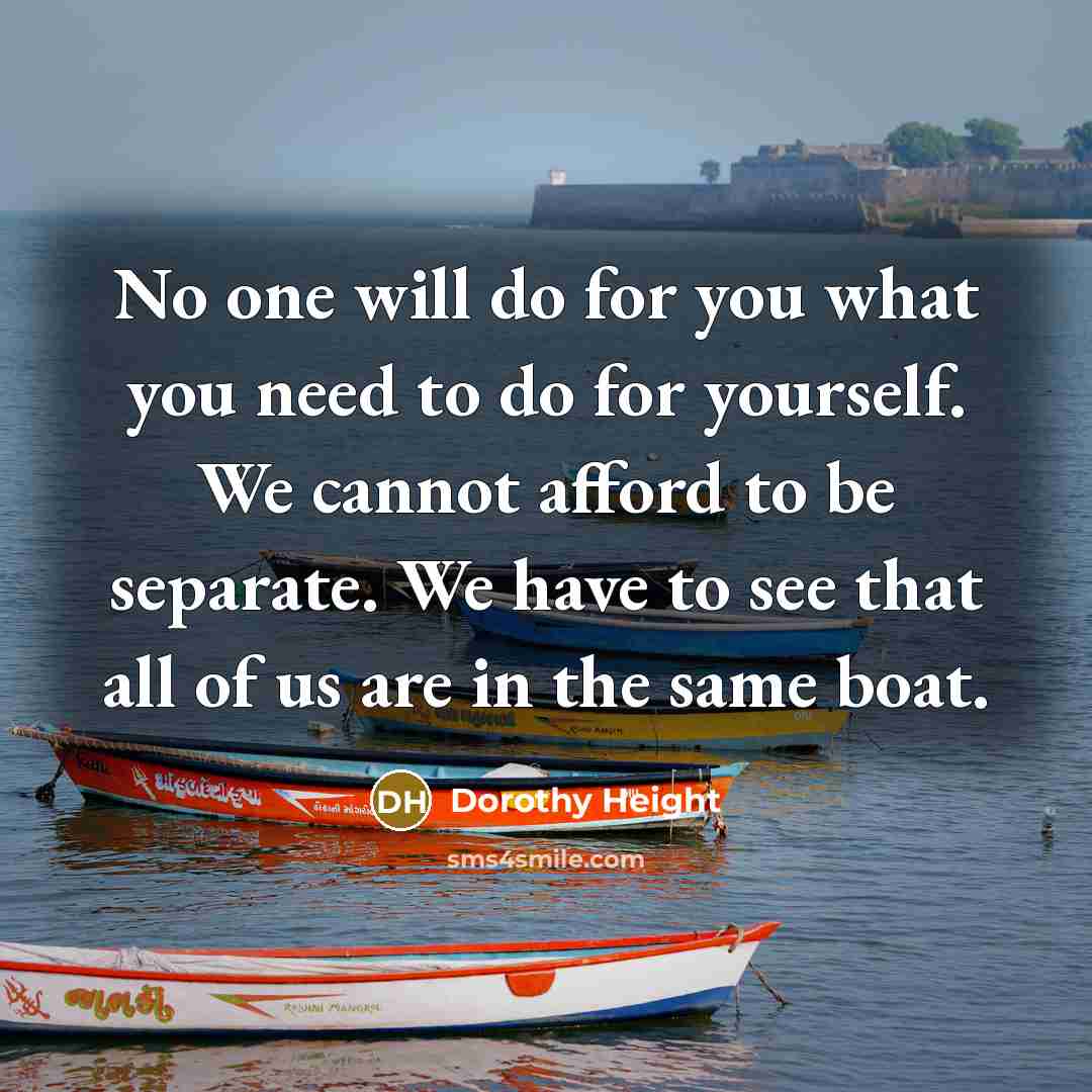 “No one will do for you what you need to…” quote by Dorothy Height