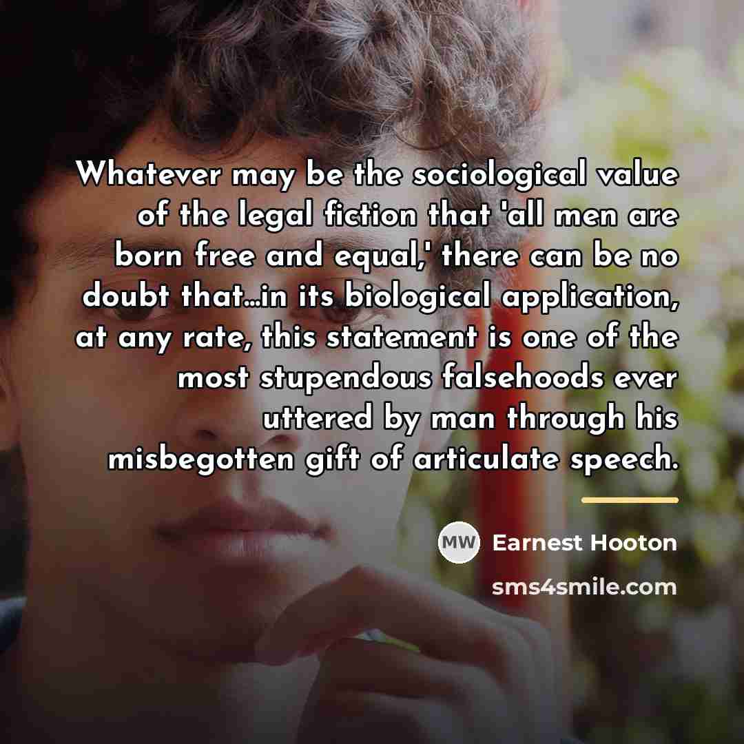 “Whatever may be the sociological value of the legal fiction…” quote by Earnest Hooton
