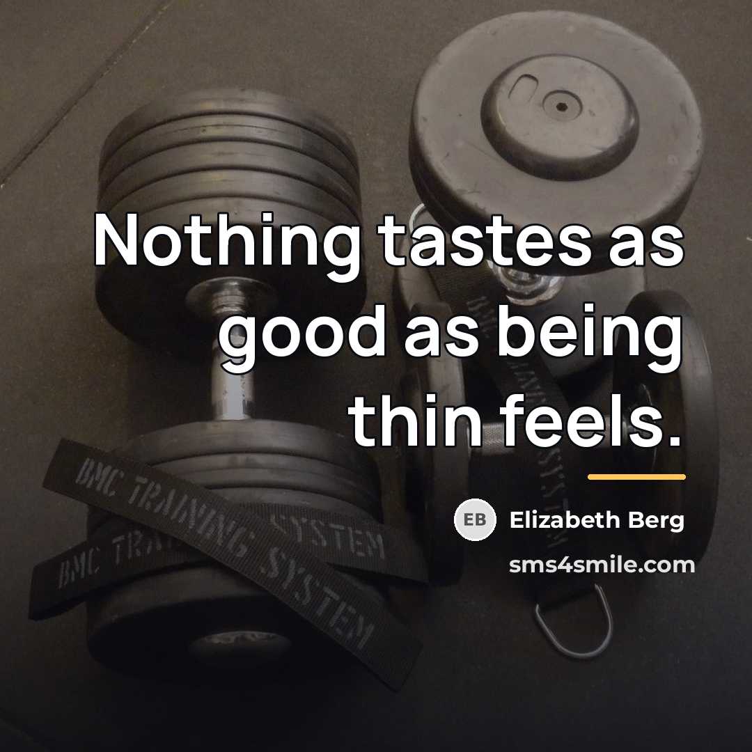 “Nothing tastes as good as being thin feels.…” quote by Elizabeth Berg