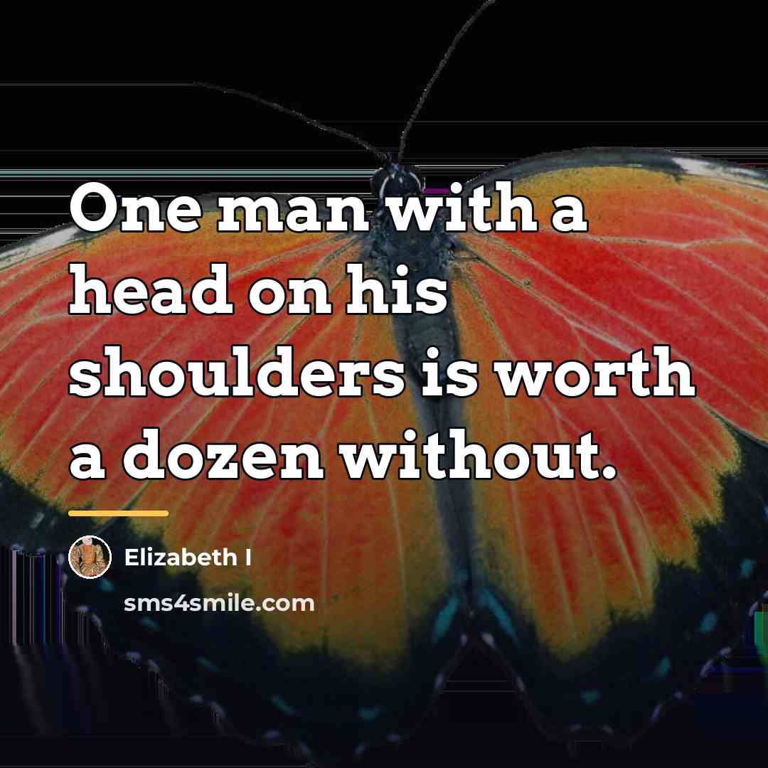 “One man with a head on his shoulders is worth…” quote by Elizabeth I