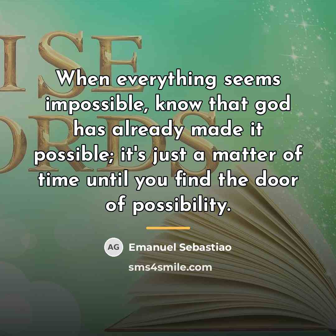 “When everything seems impossible, know that god has already made…” quote by Emanuel Sebastiao