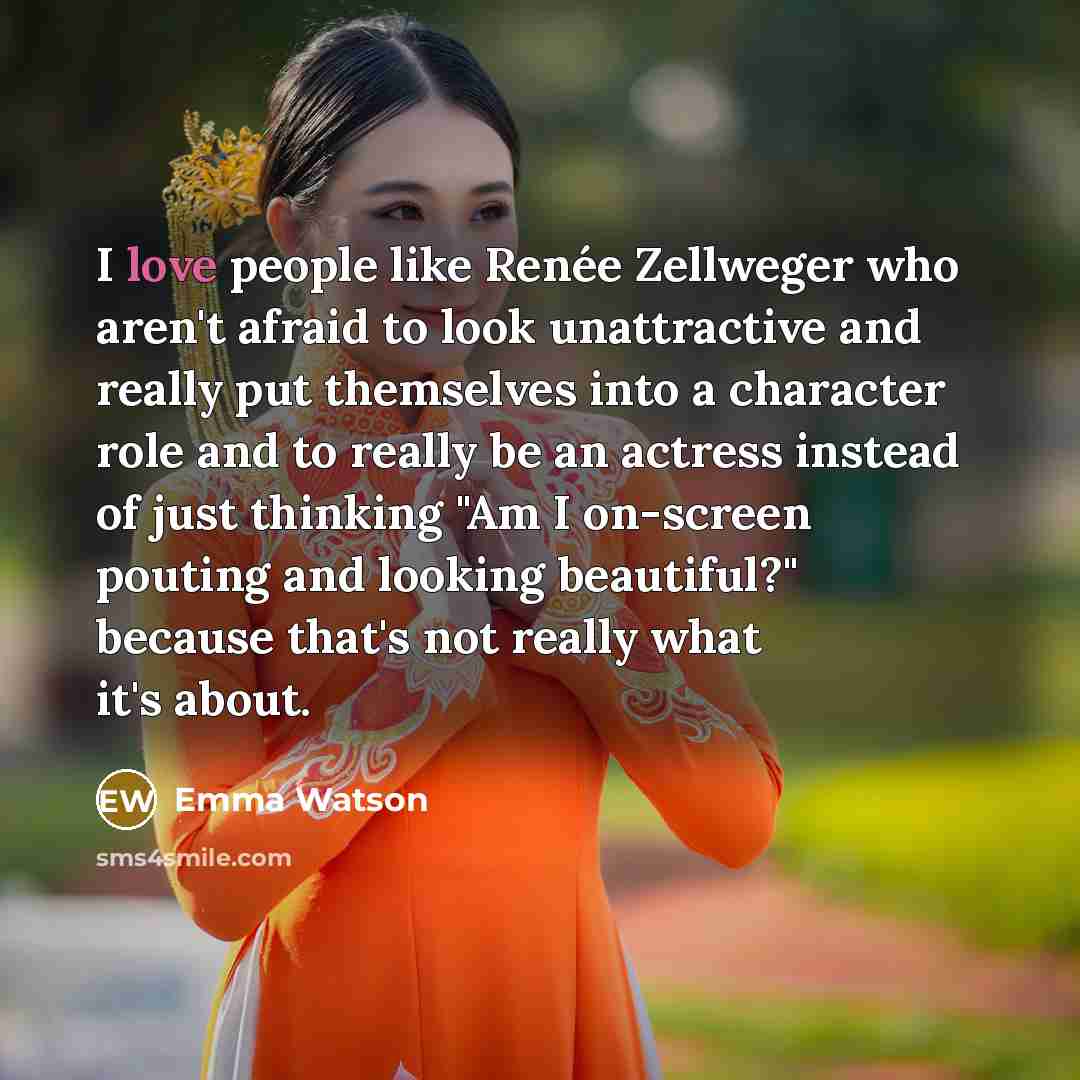 “I love people like Renée Zellweger who aren't afraid to…” quote by Emma Watson