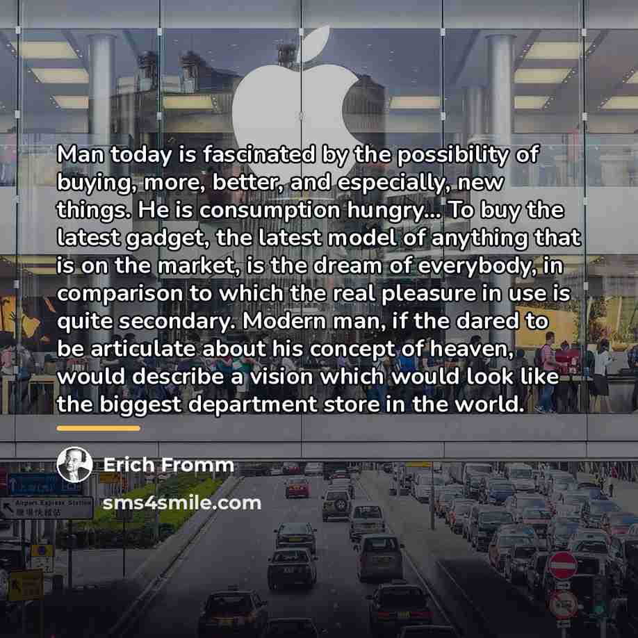 “Man today is fascinated by the possibility of buying, more,…” quote by Erich Fromm