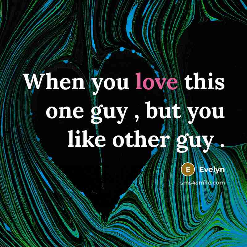 “When you love this one guy , but you like…” quote by Evelyn