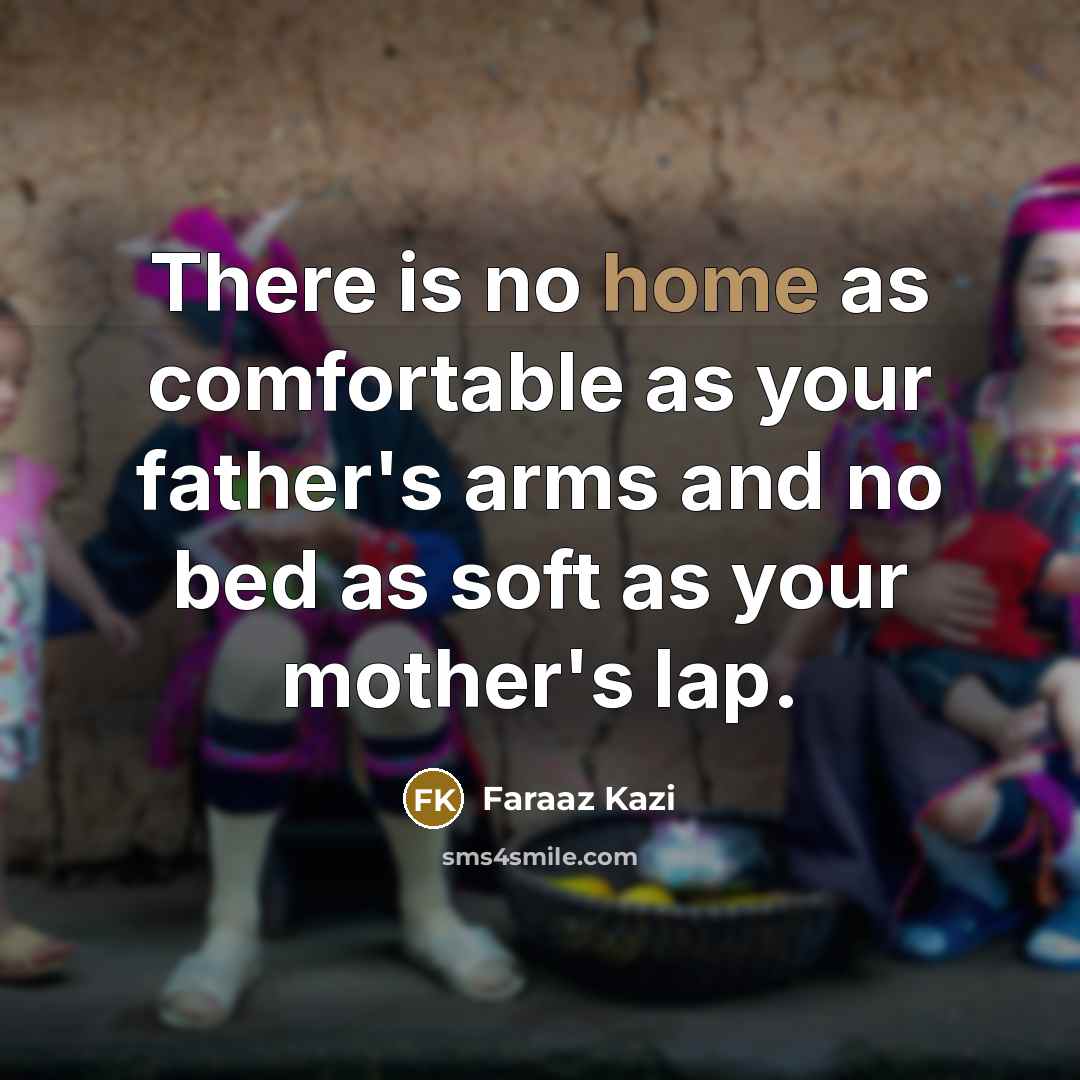 “There is no home as comfortable as your father's arms…” quote by Faraaz Kazi